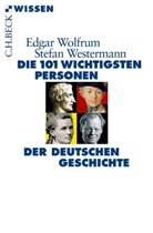 Stefan Westermann, Edga Wolfrum, Edgar Wolfrum - Die 101 wichtigsten Personen der deutschen Geschichte