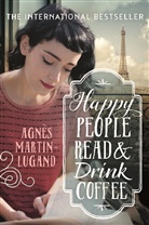 Agnès Martin Lugand, Agnes Martin-Lugand, Agnès Martin-Lugand - Happy People Read and Drink Coffee