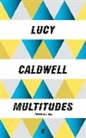 Lucy Caldwell - Multitudes