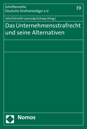 Matthias Jahn, Charlott Schmitt-Leonardy, Charlotte Schmitt-Leonardy, Christian Schoop - Das Unternehmensstrafrecht und seine Alternativen