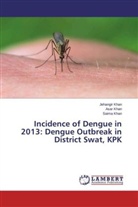Asa Khan, Asar Khan, Jehangi Khan, Jehangir Khan, Saima Khan - Incidence of Dengue in 2013: Dengue Outbreak in District Swat, KPK