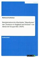 Markward Kufleitner - Interpretation  des Abschnitts "Manchester" aus "Journeys to England and Ireland" von Alexis de  Tocqueville (1835)