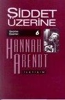 Hannah Arendt - Siddet Üzerine