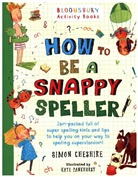 Simon Cheshire, Cheshire Simon, Kate Pankhurst - How to Be a Snappy Speller