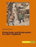 Herman Dunger, Hermann Dunger - Kinderlieder und Kinderspiele aus dem Vogtlande