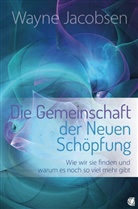 Wayne Jacobsen - Die Gemeinschaft der Neuen Schöpfung