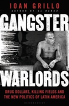 Ioan Grillo - Gangster Warlords