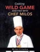Milos Cihelka - Cooking Wild Game and Fish with Chef Milos