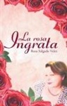 Rosa Salgado Velez - La Rosa Ingrata