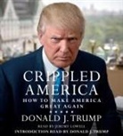 To Be Confirmed, Donald J. Trump, Donald/ Lowell Trump, Jeremy Lowell - Crippled America (Audio book)