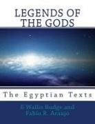 Fabio R. Araujo, E. Wallis Budge - Legends of the Gods: The Egyptian Texts