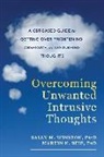 Martin N. Seif, Sally M. Winston, Sally M. Seif Winston, Sally M./ Seif Winston - Overcoming Unwanted Intrusive Thoughts