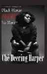 Deering, Che' Deering Harper, Che&amp;apos Harper - Black Woman Angry No More