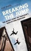 Julie Angel, Julie/ Mcdougal Angel - Breaking the Jump The Secret Story of Parkour's High Flying Rebellion