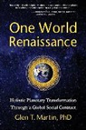 Glen T. Martin - One World Renaissance: Holistic Planetary Transformation Through a Global Social Contract