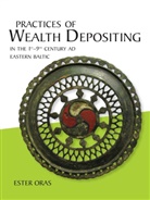 Ester Oras - Practices of Wealth Depositing in the 1st-9th Century AD Eastern Baltic