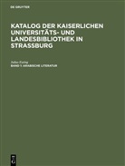 Julius Euting, Kaiserlich Kaiserliche Universitäts- und La, Kaiserliche Kaiserliche Universitäts- und La, Kaiserliche Universitäts- und LandesBibliothek, Kaiserliche Universitäts- und LandesBibliothek &lt;Straßburg&gt; - Katalog der Kaiserlichen Universitäts- und Landesbibliothek in Strassburg - Band 1: Arabische Literatur