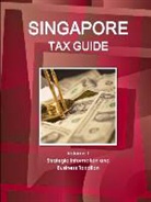 Inc Ibp - Singapore Tax Guide Volume 1 Strategic Information and Business Taxation
