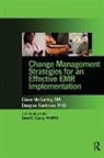 Claire McCarthy, Doug Eastman, Douglas Eastman, Eastman Doug, Claire McCarthy, Claire Eastman Mccarthy... - Change Management Strategies for an Effective Emr Implementation