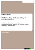 Daniela Brandl - Die Behandlung der Reiseleistung im Umsatzsteuerrecht