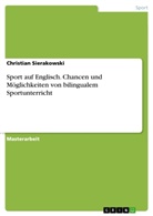 Christian Sierakowski - Sport auf Englisch. Chancen und Möglichkeiten von bilingualem Sportunterricht