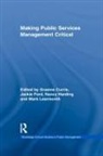 Graeme (University of Nottingham Currie, Graeme Ford Currie, Graeme Currie, Jackie Ford, Nancy Harding, Mark Learmonth - Making Public Services Management Critical