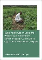 Omotayo Babawande Adeboye, Omotayo Babawande (Unesco-Ihe Institute f Adeboye, Omotayo Babawande (UNESCO-IHE Institute for Water Education Adeboye, Adeboye Omotayo Babawande - Sustainable Use of Land and Water Under Rainfed and Deficit