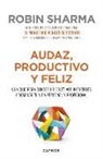 Robin S. Sharma - Audaz, productivo y feliz : una guía para conseguir objetivos increíbles y dominar tu vida personal y profesional