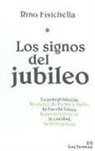 Rino Fisichella - Los signos del jubileo : la peregrinación, la ciudad de Pedro y Pablo, la Puerta Santa, la profesión de fe, la caridad, la indulgencia