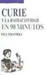 Paul Strathern - Curie y la radiactividad