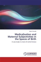 Myrto Chronaki - Medicalisation and Maternal Subjectivities in the Spaces of Birth