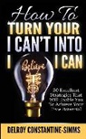 Delroy Constantine-Simms - How To Turn Your I Can't Into I Believe I Can