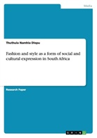 Thuthula Namhla Dlepu - Fashion and style as a form of social and cultural expression in South Africa