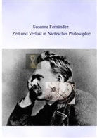 Susanne Fernandez - Zeit und Verlust in Nietzsches Philosophie