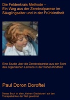 Paul Doron Doroftei - Die Feldenkrais Methode - Ein Weg aus der Zerebralparese im S&auml;uglingsalter und in der Fr&uuml;hkindheit
