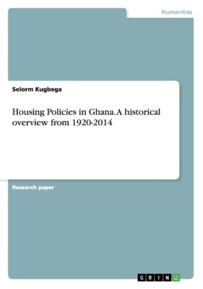 Selorm Kugbega - Housing Policies in Ghana. A historical overview from 1920-2014