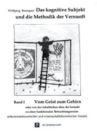 Wolfgang Baumgart - Das kognitive Subjekt und die Methodik der Vernunft. Bd.1