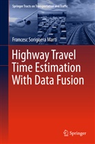 Francesc Soriguera, Francesc Soriguera Marti, Francesc Soriguera Martí - Highway Travel Time Estimation With Data Fusion