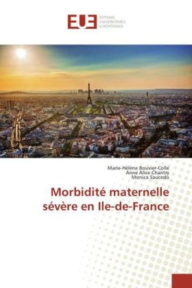 Marie-Hélèn Bouvier-Colle, Marie-Hélène Bouvier-Colle, Anne Alic Chantry, Anne Alice Chantry, Sa, … - Morbidite maternelle severe en Ile de franc