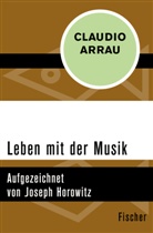 Claudio Arrau - Leben mit der Musik