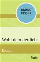 Bruno Keiser - Wohl dem der liebt