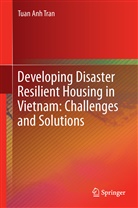 Tuan Anh Tran - Developing Disaster Resilient Housing in Vietnam: Challenges and Solutions