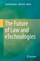 Tane Kerikmäe, Tanel Kerikmäe, Rull, Rull, Addi Rull - The Future of Law and eTechnologies