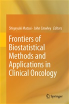 Crowley, Crowley, John Crowley, Shigeyuk Matsui, Shigeyuki Matsui - Frontiers of Biostatistical Methods and Applications in Clinical Oncology