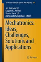 Jan Awrejcewicz, Krzyszto J Kalinski, Krzysztof J Kalinski, Malgorzata Kaliczynska, Małgorzata Kaliczyńska, Krzysztof J. Kalinski... - Mechatronics: Ideas, Challenges, Solutions and Applications