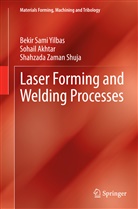 Sohai Akhtar, Sohail Akhtar, Shahzada Shuja, Shahzada Zaman Shuja, Bekir Sam Yilbas, Bekir Sami Yilbas - Laser Forming and Welding Processes