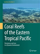 Ian C Enochs, Ian C. Enochs, Peter W. Glynn, Derek P. Manzello, Dere P Manzello, Derek P Manzello - Coral Reefs of the Eastern Tropical Pacific