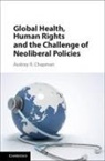 Audrey R. Chapman, Audrey R. (University of Connecticut) Chapman, Chapman Audrey R. - Global Health, Human Rights, and the Challenge of Neoliberal Policies
