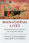 Mats Alvesson, Stefan Sveningsson, Stefan Alvesson Sveningsson, Sveningsson Stefan - Managerial Lives