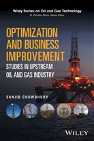 S Chowdhury, Sanjib Chowdhury - Optimization and Business Improvement Studies in Upstream Oil and